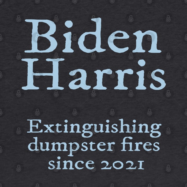 Biden Harris - Dumpster Fire by Slightly Unhinged